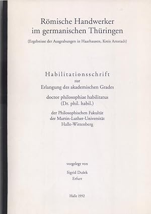 Bild des Verkufers fr Rmische Handwerker im germanischen Thringen : Ergebnisse der Ausgrabungen in Haarhausen, Kreis Arnstadt. Habilitationsschrift zur Erlangung des akademischen Grades doctor phil. habil. der phil. Fakultt der Martin-Luther-Universitt Halle-Wittenberg. zum Verkauf von Homburger & Hepp