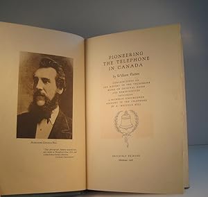 Pioneering the Telephone in Canada. Contributions to the History of the Telephone Based on Origin...