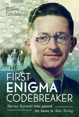 Bild des Verkufers fr The First Enigma Codebreaker : Marian Rejewski who passed the baton to Alan Turing zum Verkauf von AHA-BUCH GmbH