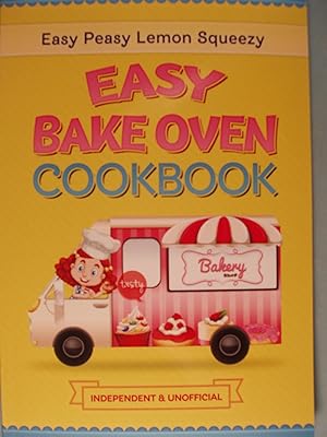 Seller image for Easy Bake Oven Cookbook: Easy Peasy Lemon Squeezy Recipes for sale by PB&J Book Shop