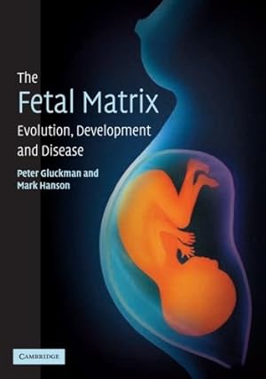 Imagen del vendedor de The Fetal Matrix: Evolution, Development and Disease by Gluckman, Peter, Hanson, Mark [Paperback ] a la venta por booksXpress