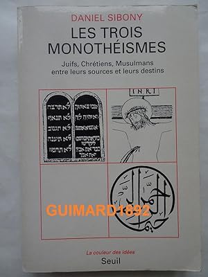 Les Trois Monothéismes Juifs, Chrétiens, Musulmans entre leurs sources et leurs destins