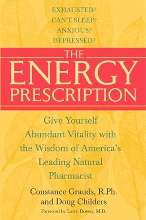 Seller image for The Energy Prescription: Give Yourself Abundant Vitality with the Wisdom of America's Leading Natural Pharmacist by Constance Grauds, Dossey, Larry, Childers, Doug [Paperback ] for sale by booksXpress