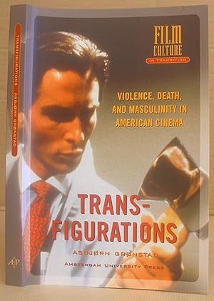 Transfigurations - Violence, Death, And Masculinity In American Cinema