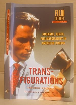 Transfigurations - Violence, Death, And Masculinity In American Cinema