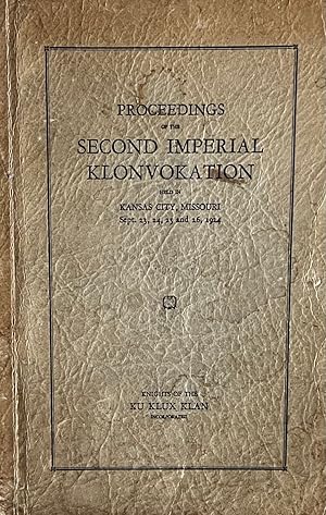 Proceedings of the Second Imperial Klonvokation Held in Kansas City, Missouri Sept. 23, 24, 25 an...