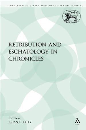 Seller image for Retribution and Eschatology in Chronicles (The Library of Hebrew Bible/Old Testament Studies) by Kelly, Brian E. [Paperback ] for sale by booksXpress