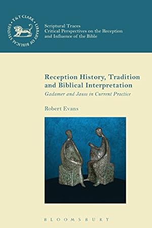 Immagine del venditore per Reception History, Tradition and Biblical Interpretation: Gadamer and Jauss in Current Practice (The Library of New Testament Studies) by Evans, Robert [Paperback ] venduto da booksXpress