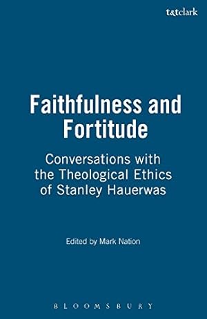 Seller image for Faithfulness and Fortitude: Conversations with the Theological Ethics of Stanley Hauerwas [Paperback ] for sale by booksXpress