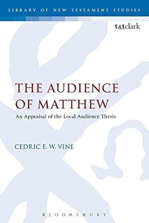 Imagen del vendedor de The Audience of Matthew: An Appraisal of the Local Audience Thesis (The Library of New Testament Studies) by Vine, Cedric E. W. [Paperback ] a la venta por booksXpress