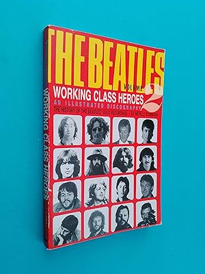 The Beatles Volume 2: Working Class Heroes, An Illustrated Discography - The History of the Beatl...