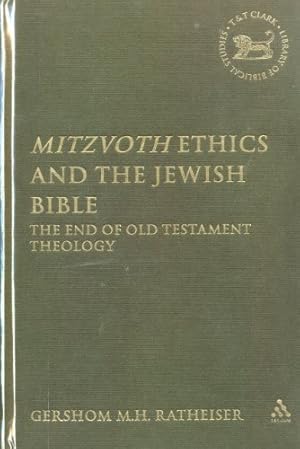Seller image for Mitzvoth Ethics and the Jewish Bible: The End of Old Testament Theology (The Library of Hebrew Bible/Old Testament Studies) by Ratheiser, Gershom M. H. [Hardcover ] for sale by booksXpress