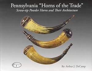 Bild des Verkufers fr Pennsylvania "Horns of the Trade" Screw-tip Powder Horns and Their Architecture zum Verkauf von Collector Bookstore