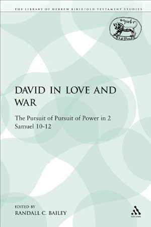 Seller image for David in Love and War: The Pursuit of Pursuit of Power in 2 Samuel 10-12 (The Library of Hebrew Bible/Old Testament Studies) by Bailey, Randall C. [Paperback ] for sale by booksXpress