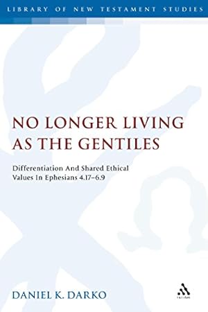 Seller image for No Longer Living as the Gentiles: Differentiation And Shared Ethical Values In Ephesians 4:17-6:9 (The Library of New Testament Studies) by Darko, Daniel K. [Paperback ] for sale by booksXpress