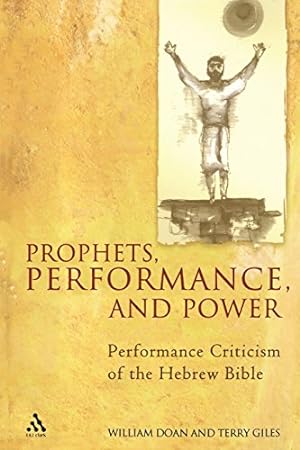 Seller image for Prophets, Performance, and Power: Performance Criticism of the Hebrew Bible by Doan, William, Giles, Terry [Paperback ] for sale by booksXpress