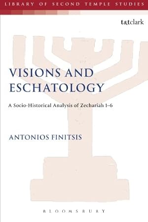 Seller image for Visions and Eschatology: A Socio-Historical Analysis of Zechariah 1-6 (The Library of Second Temple Studies) by Finitsis, Antonios [Paperback ] for sale by booksXpress