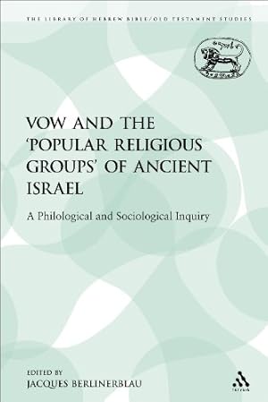 Seller image for The Vow and the 'Popular Religious Groups' of Ancient Israel: A Philological and Sociological Inquiry (The Library of Hebrew Bible/Old Testament Studies) by Berlinerblau, Jacques [Paperback ] for sale by booksXpress