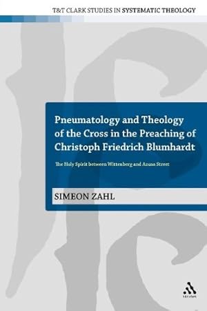 Immagine del venditore per Pneumatology and Theology of the Cross in the Preaching of Christoph Friedrich Blumhardt: The Holy Spirit Between Wittenberg and Azusa Street (T&T Clark Studies in Systematic Theology) by Zahl, Simeon [Paperback ] venduto da booksXpress