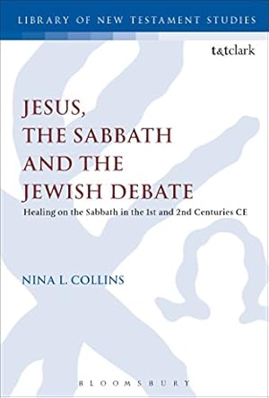 Immagine del venditore per Jesus, the Sabbath and the Jewish Debate: Healing on the Sabbath in the 1st and 2nd Centuries CE (The Library of New Testament Studies) by Collins, Nina L. [Paperback ] venduto da booksXpress