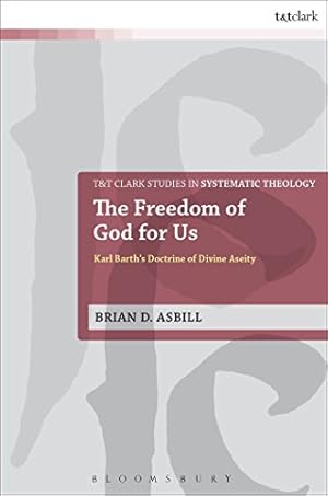 Bild des Verkufers fr The Freedom of God for Us: Karl Barth's Doctrine of Divine Aseity (T&T Clark Studies in Systematic Theology) by Asbill, Brian D. [Paperback ] zum Verkauf von booksXpress