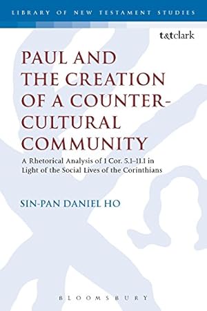 Immagine del venditore per Paul and the Creation of a Counter-Cultural Community: A Rhetorical Analysis of 1 Cor. 5.1-11.1 in Light of the Social Lives of the Corinthians (The Library of New Testament Studies) by Ho, Sin-pan Daniel [Paperback ] venduto da booksXpress