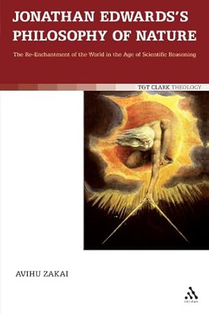 Immagine del venditore per Jonathan Edwards's Philosophy of Nature: The Re-enchantment of the World in the Age of Scientific Reasoning (T & T Clark Theology) by Zakai, Avihu [Paperback ] venduto da booksXpress