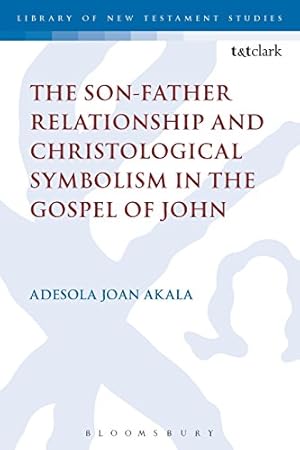 Immagine del venditore per The Son-Father Relationship and Christological Symbolism in the Gospel of John (International Studies in Christian Origins) by Akala, Adesola Joan [Paperback ] venduto da booksXpress