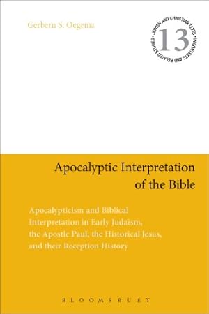 Imagen del vendedor de Apocalyptic Interpretation of the Bible: Apocalypticism and Biblical Interpretation in Early Judaism, the Apostle Paul, the Historical Jesus, and their Reception History (Jewish and Christian Texts) by Oegema, Gerbern S. [Paperback ] a la venta por booksXpress