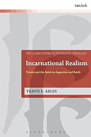 Seller image for Incarnational Realism: Trinity and the Spirit in Augustine and Barth (T&t Clark Studies in Systematic Theology) by Ables, Travis E. [Paperback ] for sale by booksXpress