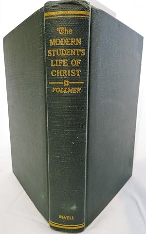 The Modern Student's Life of Christ: a Textbook for Higher Institutions of Learning and Advanced ...