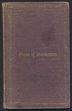 The Drama of Drunkenness; or, Sixteen Scenes In the Drunkard's Theatre (1858)(1st edition)