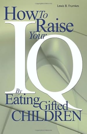 Immagine del venditore per How to Raise Your I.Q. by Eating Gifted Children by Lewis B. Frumkes [Paperback ] venduto da booksXpress