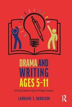 Bild des Verkufers fr Drama and Writing Ages 5-11 : A Practical Book of Ideas for Primary Teachers zum Verkauf von AHA-BUCH GmbH