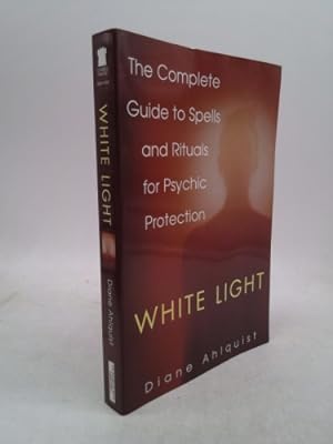 Bild des Verkufers fr White Light: The Complete Guide to Spells and Rituals for Psychic Protection zum Verkauf von ThriftBooksVintage