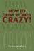Imagen del vendedor de How to Drive Women Crazy! [Soft Cover ] a la venta por booksXpress