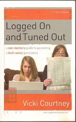 Bild des Verkufers fr Logged On and Tuned Out: A Non-Techie's Guide to Parenting a Tech-Savvy Generation (One Step Ahead Series) zum Verkauf von Reliant Bookstore