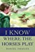 Seller image for I Know Where the Horses Play [Soft Cover ] for sale by booksXpress