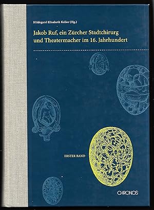 Imagen del vendedor de Jakob Ruf, ein Zrcher Stadtchirurg und Theatermacher im 16. Jahrhundert. Herausgegeben von Hildegard Elisabeth Keller. Unter Mitarbeit von Andreas Kauer und Stefan Schbi. (= Jakob Ruf. Leben, Werk und Studien. Erster Band.) a la venta por Antiquariat Bibliomania