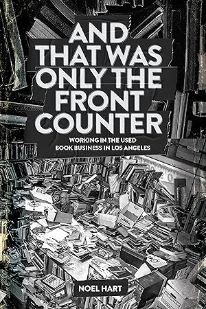 And That Was Only the Front Counter: Working in the Used Book Business in Los Angeles [Signed]