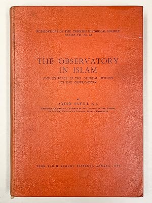 Seller image for The Observatory in Islam and its Place in the General History of the Observatory Publications of the Turkish Historical Society Series VII, No 38 for sale by Old New York Book Shop, ABAA