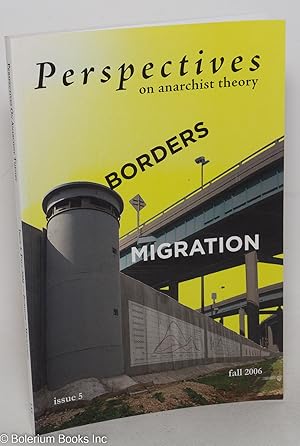 Perspectives on Anarchist Theory. Borders. Migration. issue 5, fall 2006