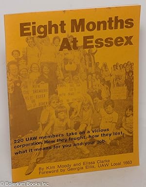 Imagen del vendedor de Eight months at Essex. 220 UAW members take on a vicious corporation. How they fought, how they lost, what it means for you and your job. Foreword by Georgia Ellis, UAW Local 1663. [Cover title] a la venta por Bolerium Books Inc.