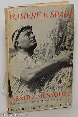 Vomere e spada. Pensiere e massimi. Raccolti dagli scritti e discorsi di Benito Mussolini a cura ...