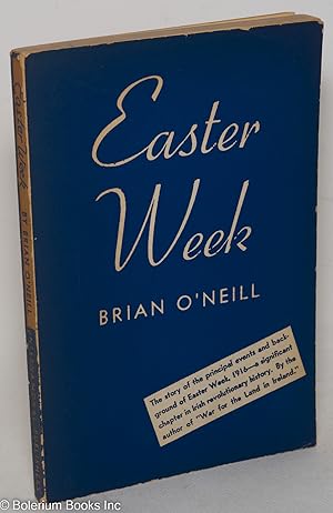 Seller image for Easter week, the story of the principal events and background of Easter week, 1916-- a significant chapter in Irish revolutionary history. By the author of 'War for the land in Ireland' [subtitle from cover] for sale by Bolerium Books Inc.