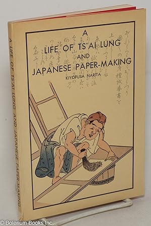 A Life of Ts'ai Lung and Japanese Paper-Making. Revised and enlarged edition