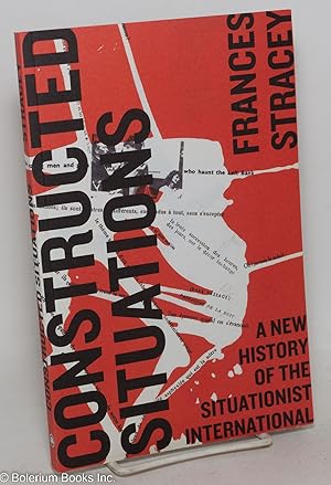 Constructed situations; a new history of the Situationist International