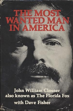 Seller image for THE MOST WANTED MAN IN AMERICA John William Clouser also known as The Florida Fox with Dave Fisher for sale by Fundus-Online GbR Borkert Schwarz Zerfa