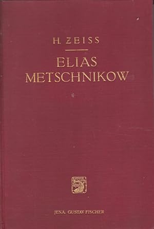 Elias Metschnikow - Leben u. Werk. Übers. u. bearb. nach d. von Frau Olga Metschnikowa geschriebe...