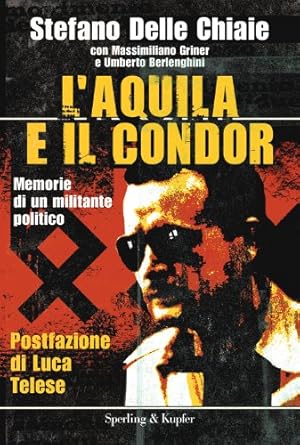 L'aquila e il condor. Memorie di un militante politico